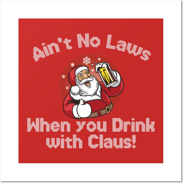 Ain't no laws, when you drink with Claus Wall Art by mymainmandeebo